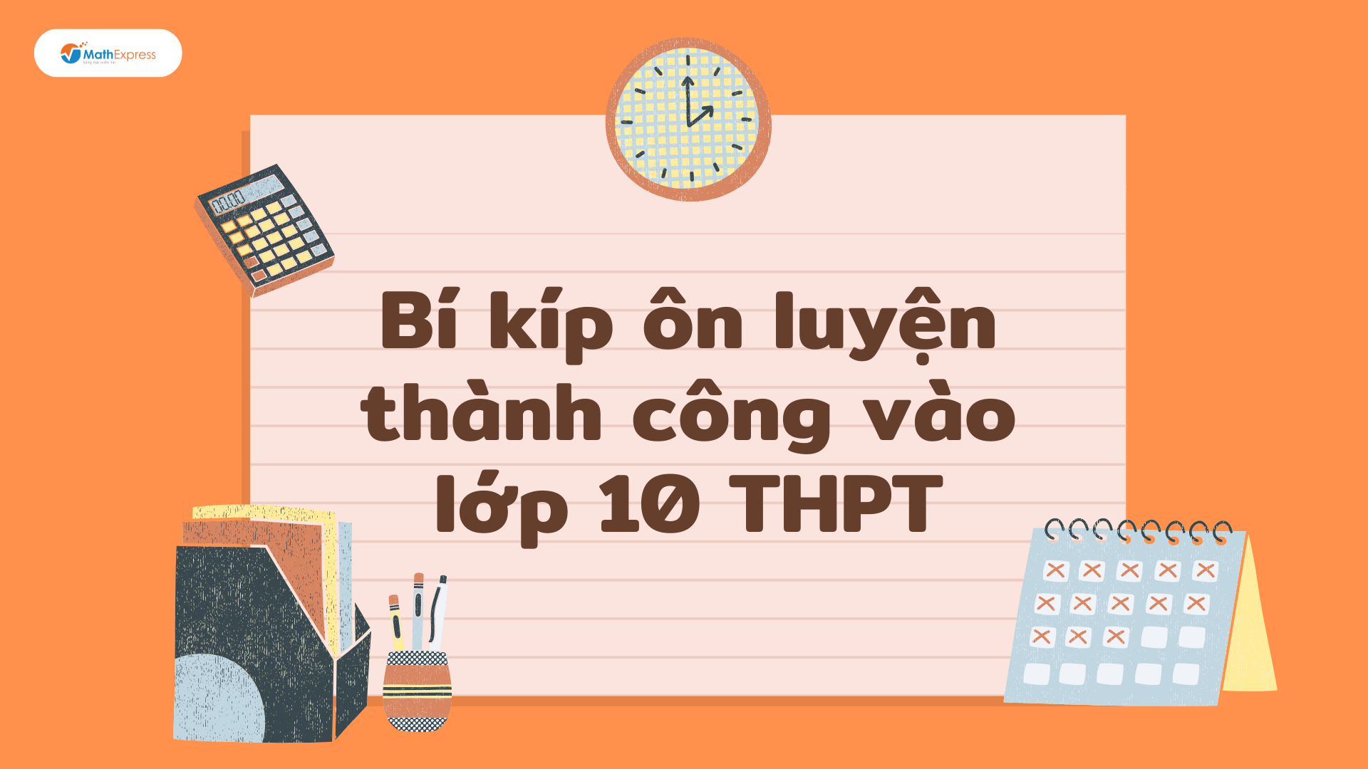 Bí kíp ôn luyện thành công vào lớp 10 THPT