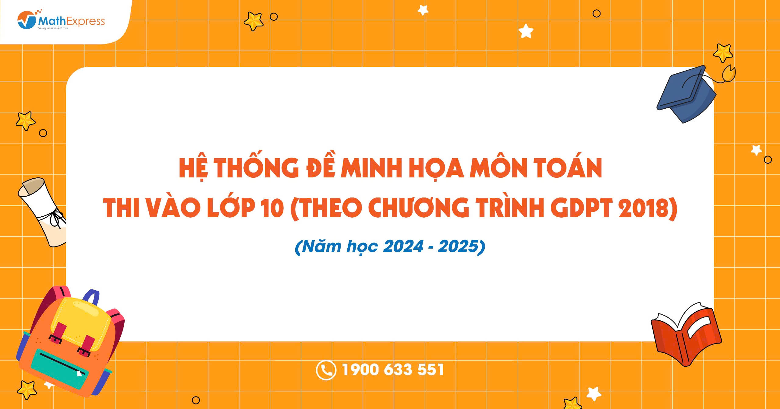 HỆ THỐNG ĐỀ MINH HỌA MÔN TOÁN THI VÀO LỚP 10 (THEO CHƯƠNG TRÌNH GDPT 2018) NĂM HỌC 2024 – 2025