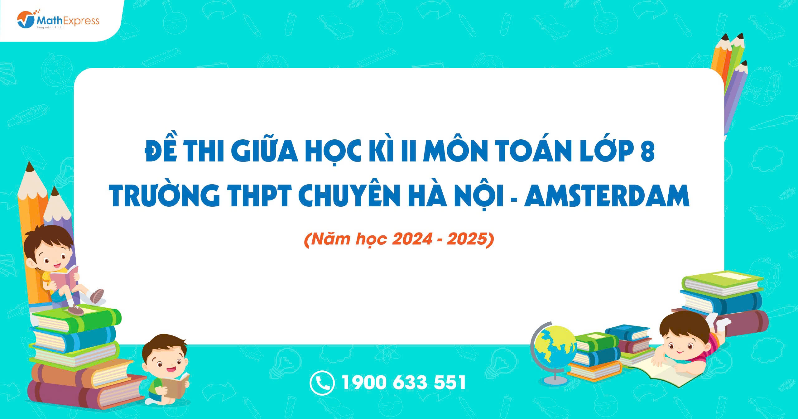 Đề thi giữa học kỳ 2 môn Toán lớp 8 năm học 2024 – 2025 của trường THPT Chuyên Hà Nội - Amsterdam