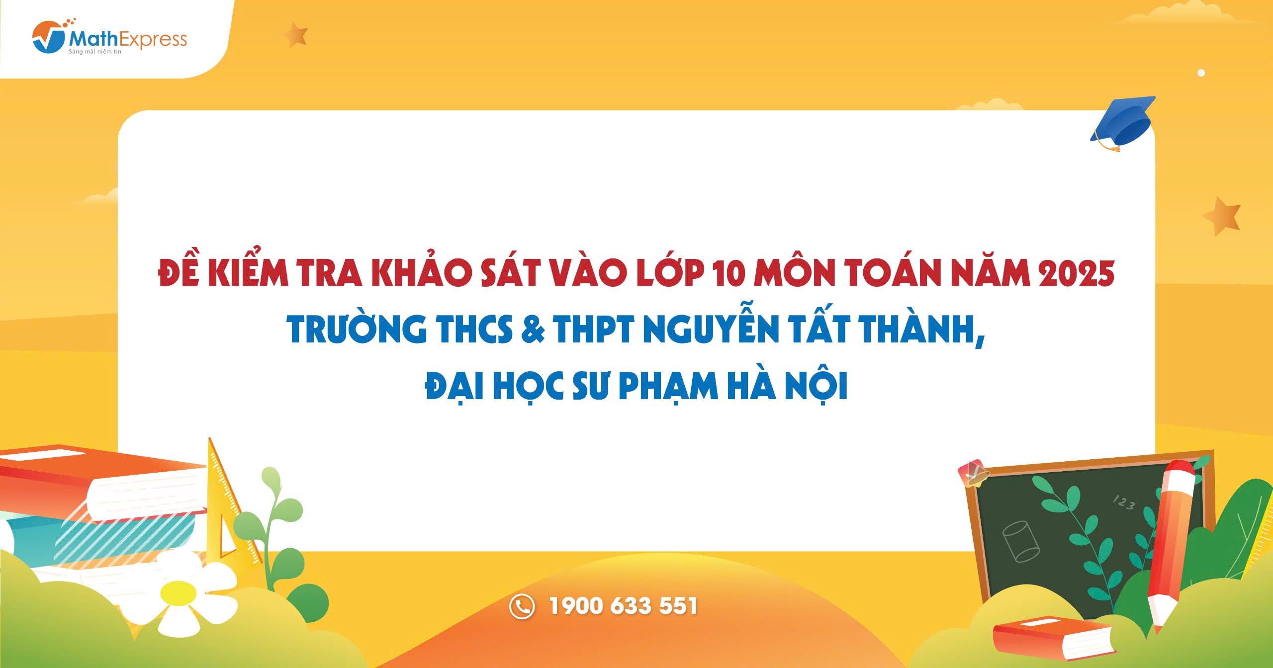 Đề khảo sát vào lớp 10 môn Toán năm 2025 trường Nguyễn Tất Thành – Hà Nội