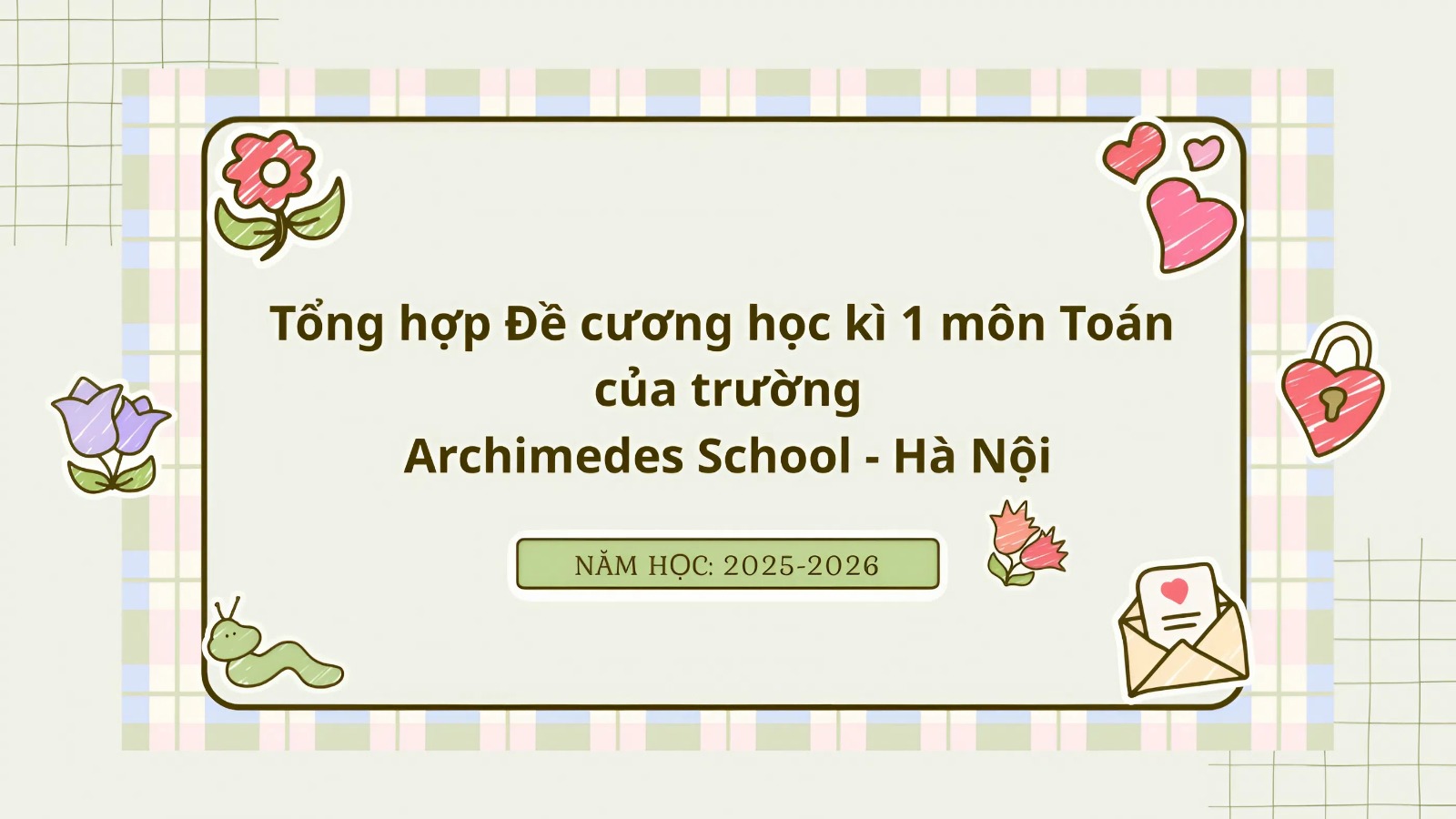 Tổng hợp Đề cương học kì 1 môn Toán năm 2025 - 2026 của trường Archimedes School - Hà Nội