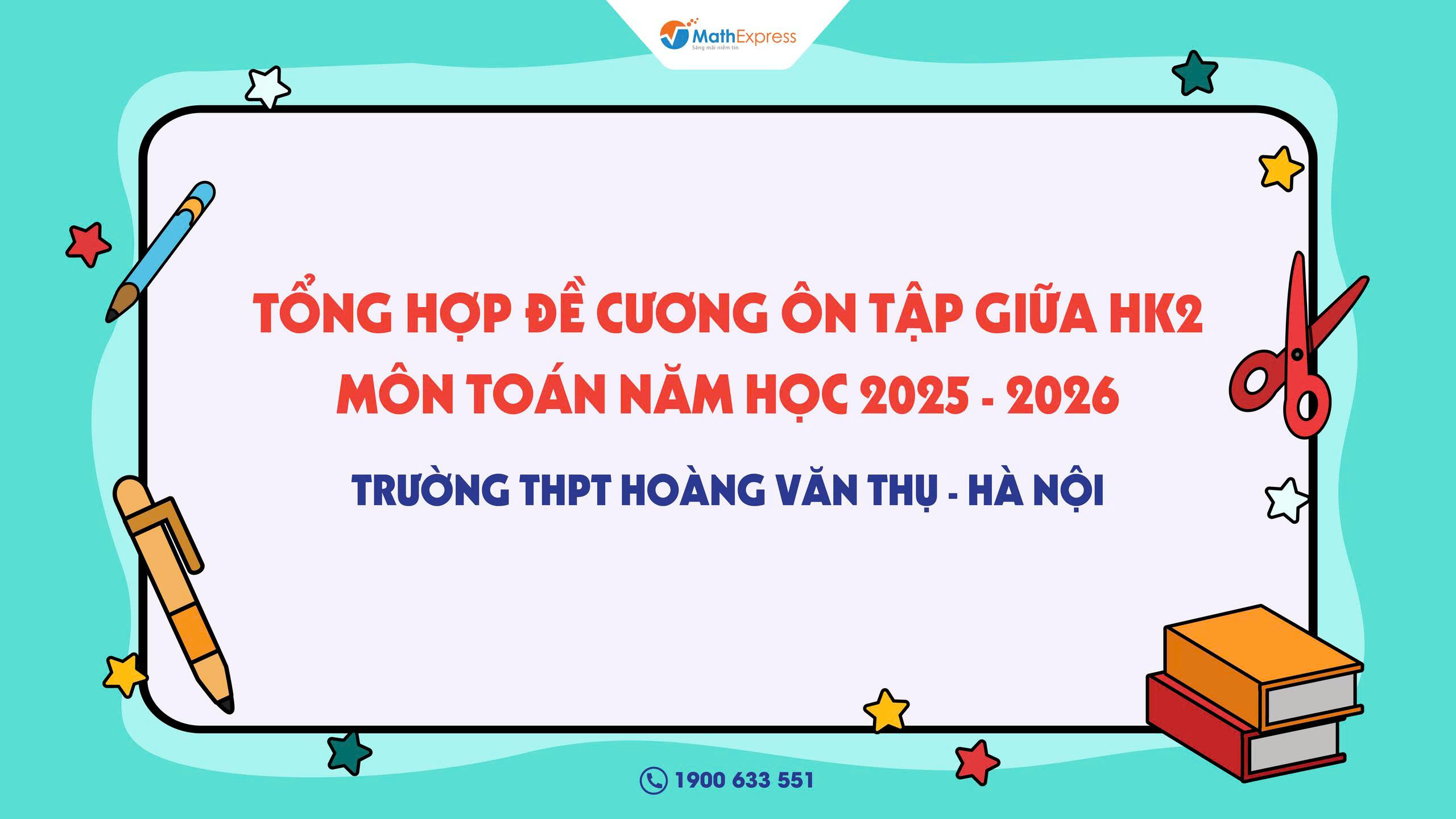 Tổng hợp đề cương ôn tập giữa học kỳ 2 môn Toán năm học 2025 - 2026 trường THPT Hoàng Văn Thụ - Hà Nội
