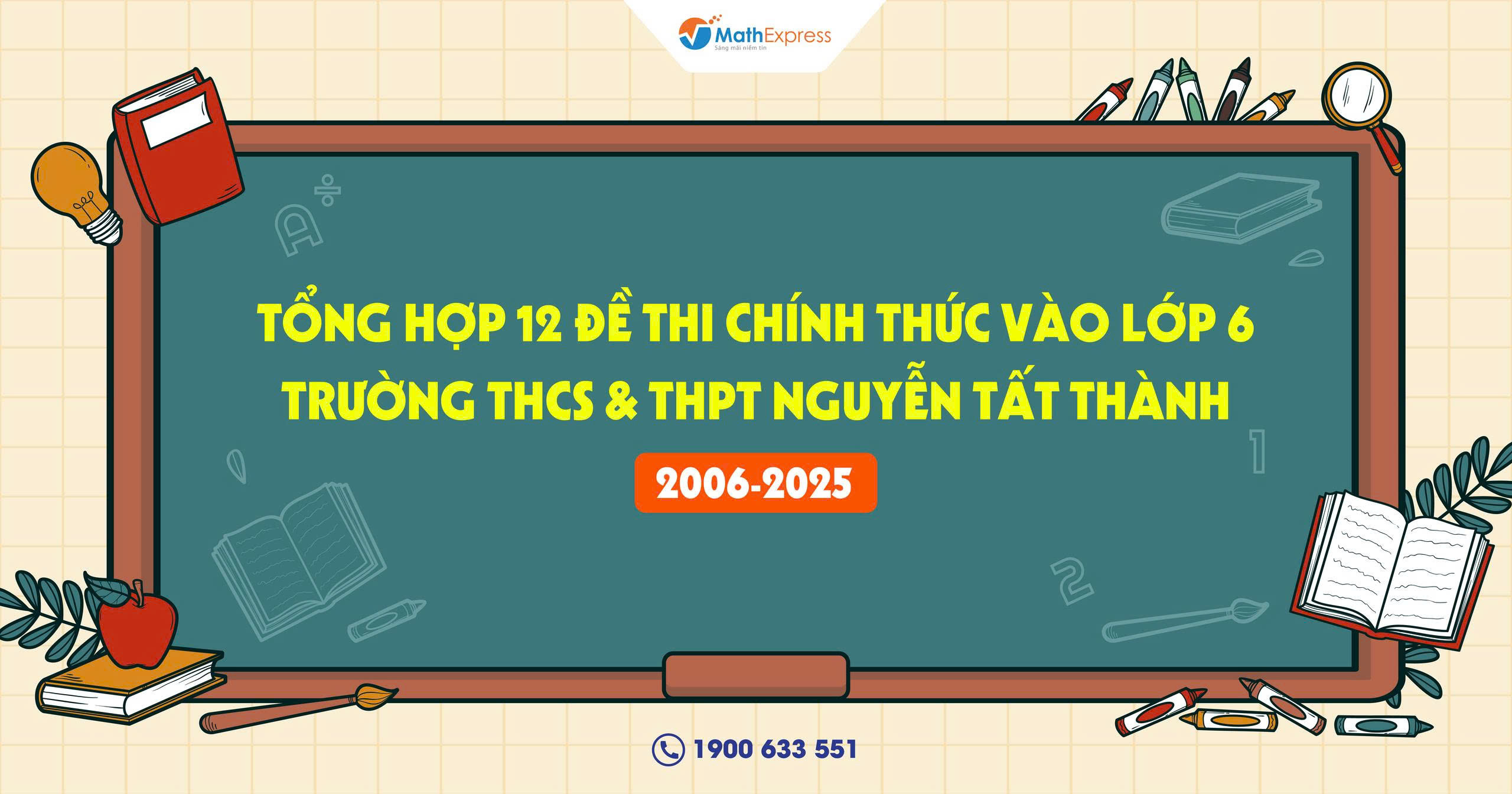 Tổng hợp 12 đề thi chính thức vào lớp 6 trường THCS & THPT Nguyễn Tất Thành 2006-2025