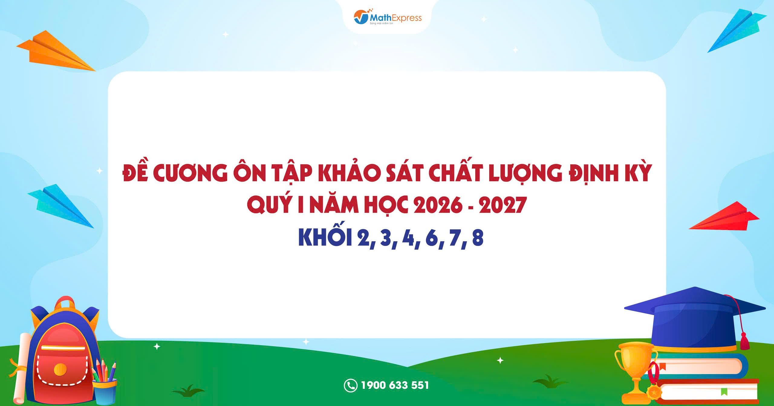 Đề cương ôn tập Khảo sát chất lượng định kỳ khối 2, 3, 4, 6, 7, 8 Quý I năm học 2026 - 2027 tại MathExpress