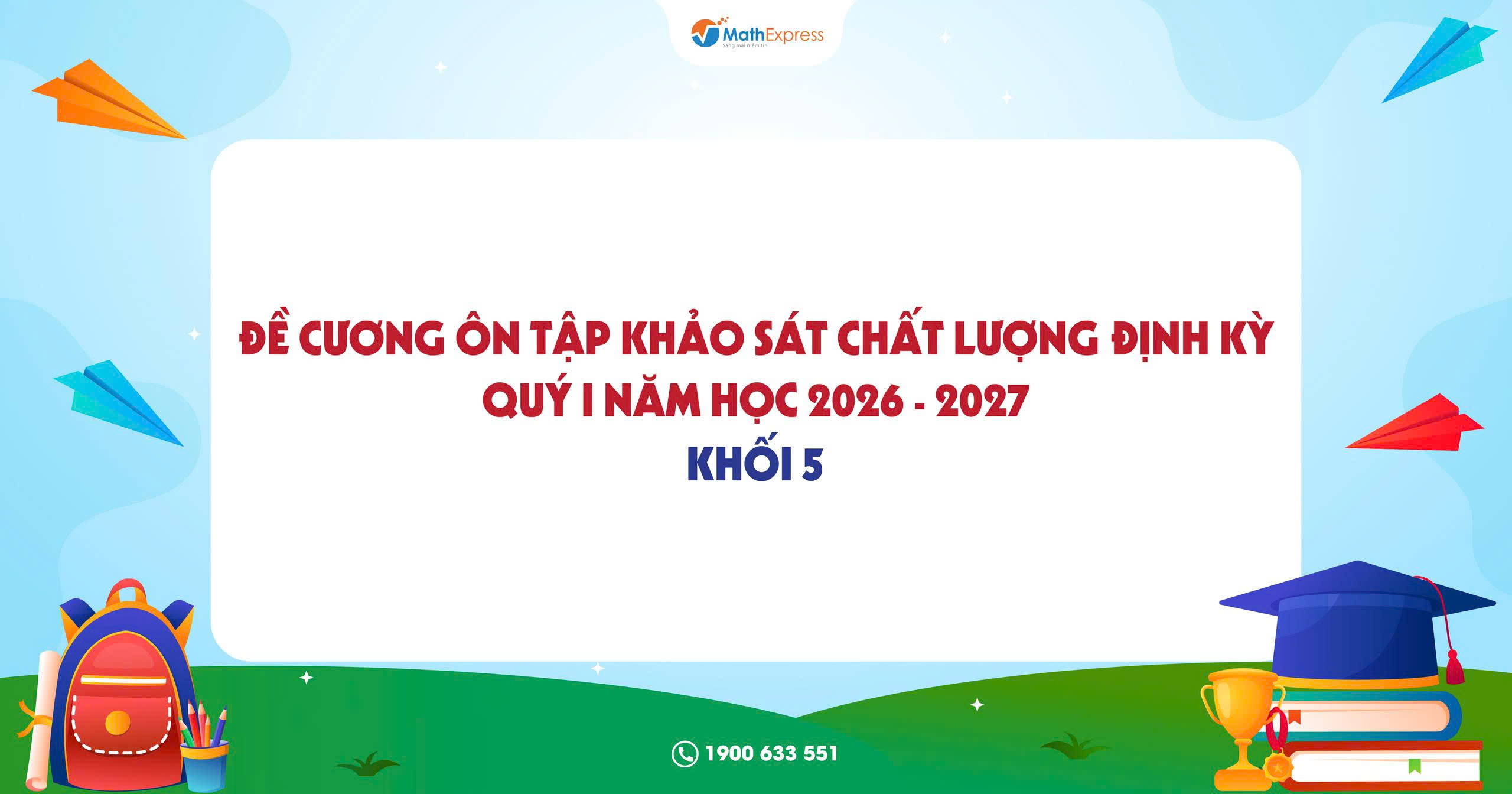 Đề cương ôn tập Khảo sát chất lượng định kỳ Quý I khối 5 năm học 2026 - 2027 tại MathExpress